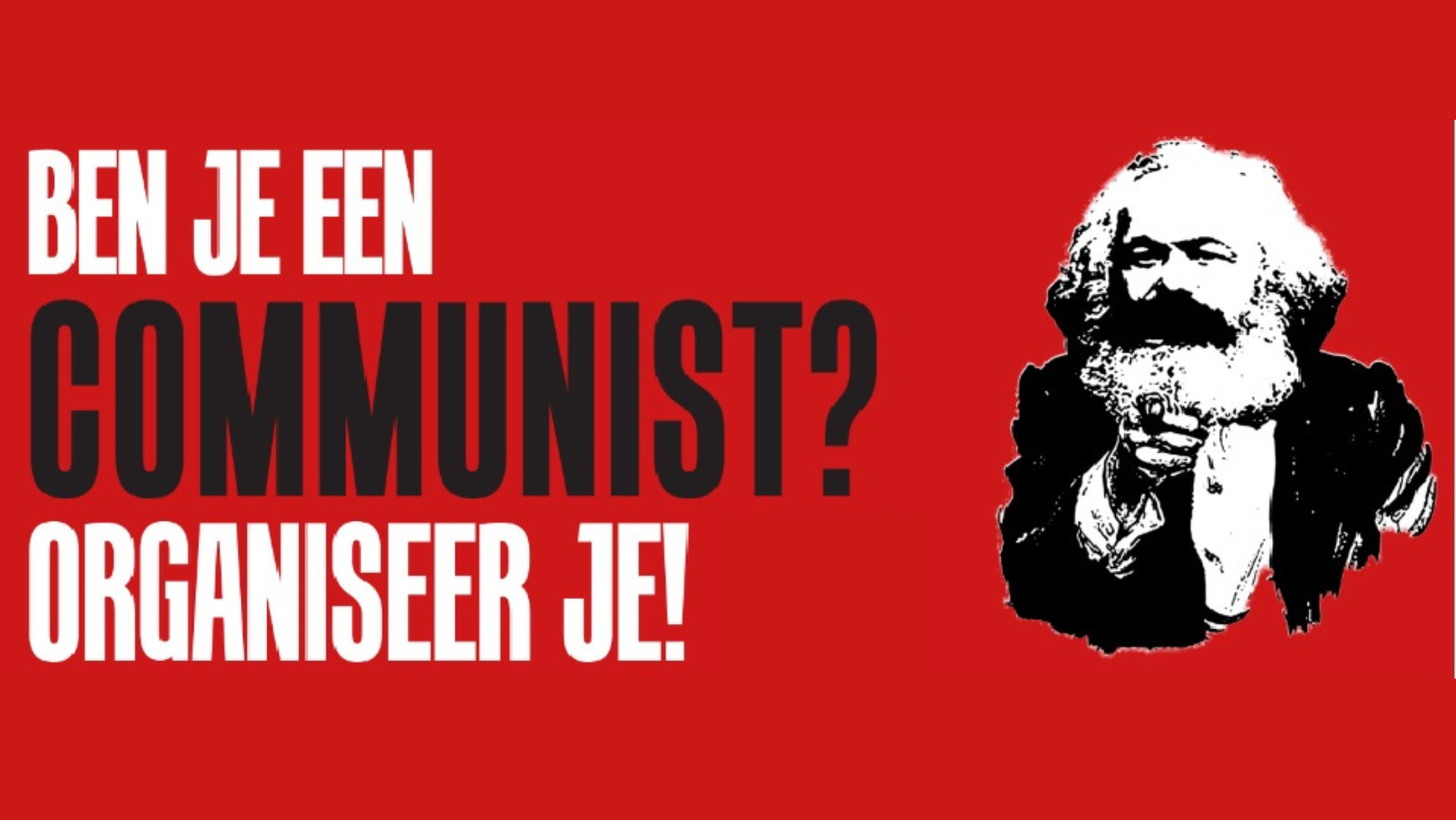 Op een rode achtergrond staat "ben je een communist? organiseer je!". Rechts zie je Karl Marx naar je wijzen.